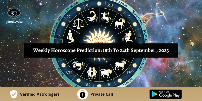 Weekly Horoscope Prediction from 18th To 24th September 2023